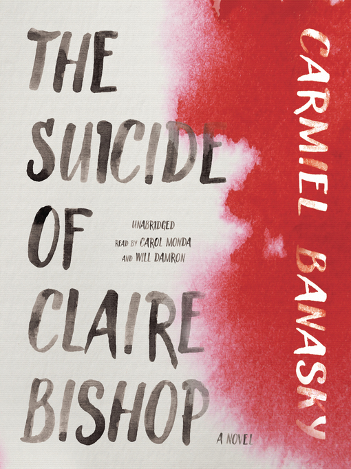 Title details for The Suicide of Claire Bishop by Carmiel Banasky - Available